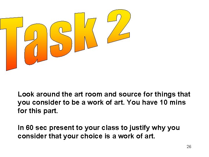 Look around the art room and source for things that you consider to be