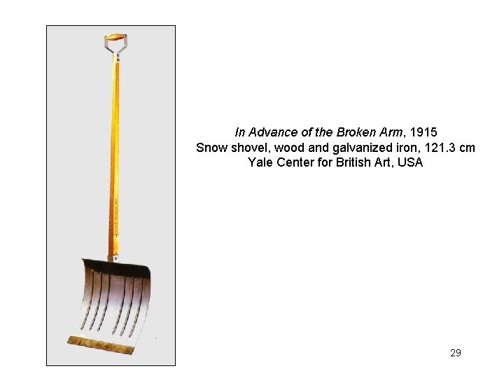 In Advance of the Broken Arm, 1915 Snow shovel, wood and galvanized iron, 121.