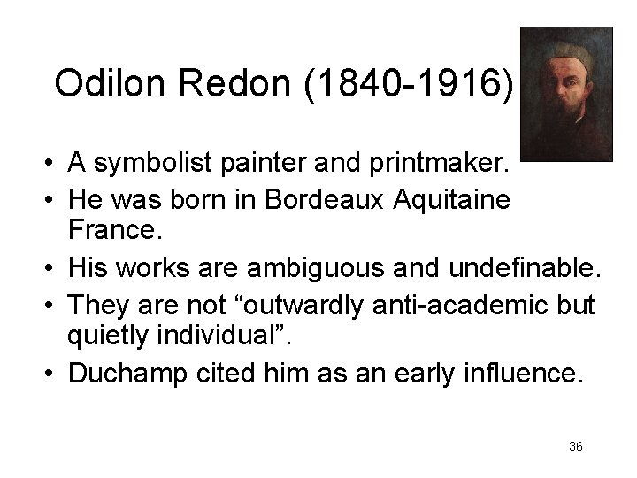 Odilon Redon (1840 -1916) • A symbolist painter and printmaker. • He was born