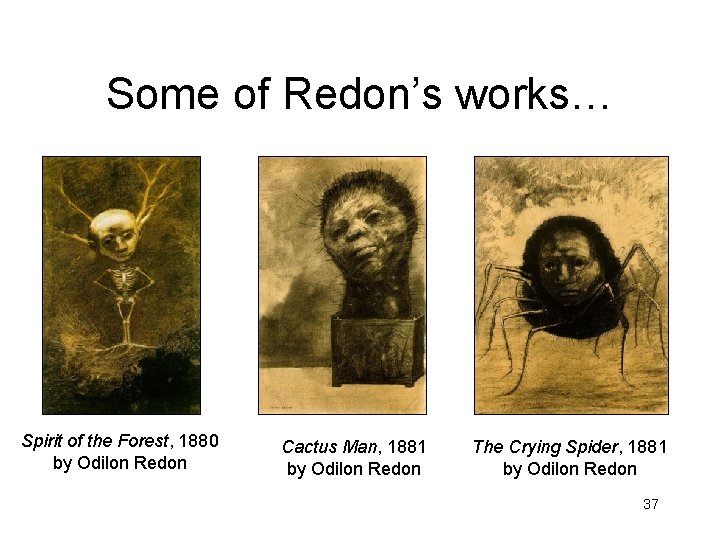 Some of Redon’s works… Spirit of the Forest, 1880 by Odilon Redon Cactus Man,