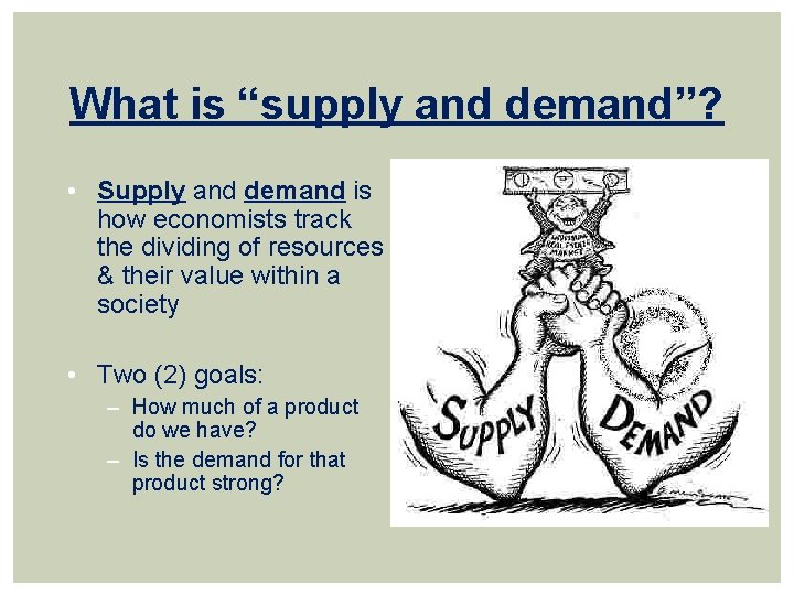 What is “supply and demand”? • Supply and demand is how economists track the