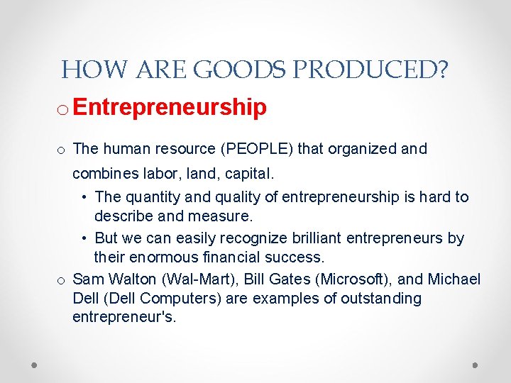 HOW ARE GOODS PRODUCED? o Entrepreneurship o The human resource (PEOPLE) that organized and