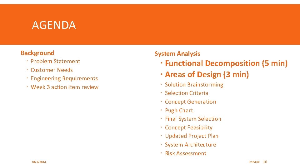 AGENDA Background Problem Statement Customer Needs Engineering Requirements Week 3 action item review 10/2/2014