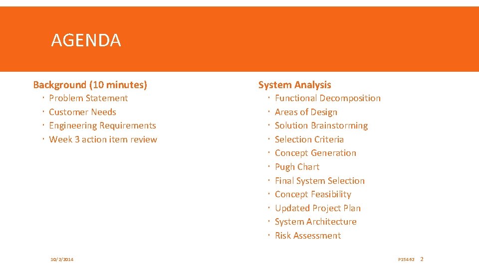 AGENDA Background (10 minutes) Problem Statement Customer Needs Engineering Requirements Week 3 action item