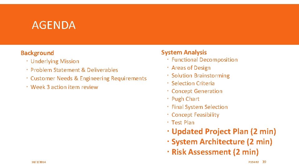 AGENDA Background Underlying Mission Problem Statement & Deliverables Customer Needs & Engineering Requirements Week
