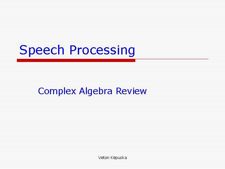 Speech Processing Complex Algebra Review Veton Këpuska 