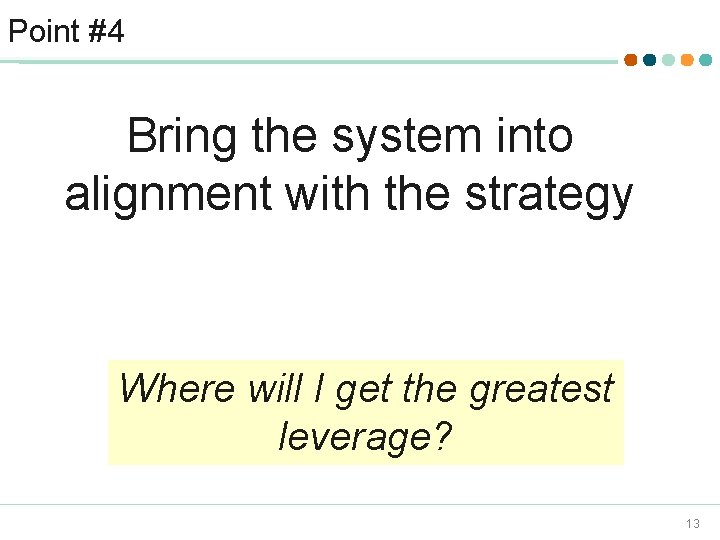 Point #4 Bring the system into alignment with the strategy Where will I get