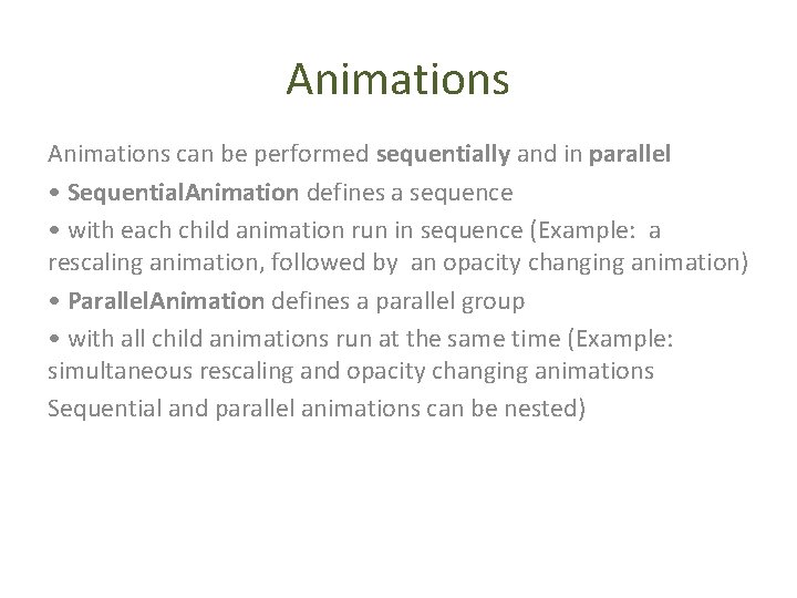 Animations can be performed sequentially and in parallel • Sequential. Animation defines a sequence