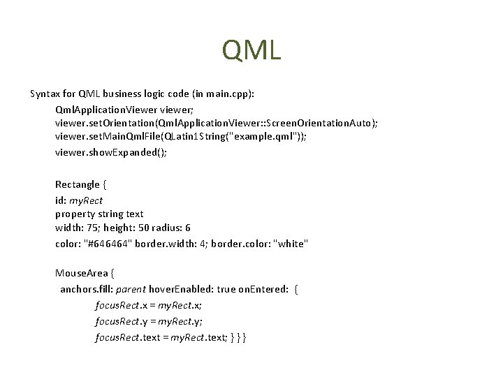 QML Syntax for QML business logic code (in main. cpp): Qml. Application. Viewer viewer;