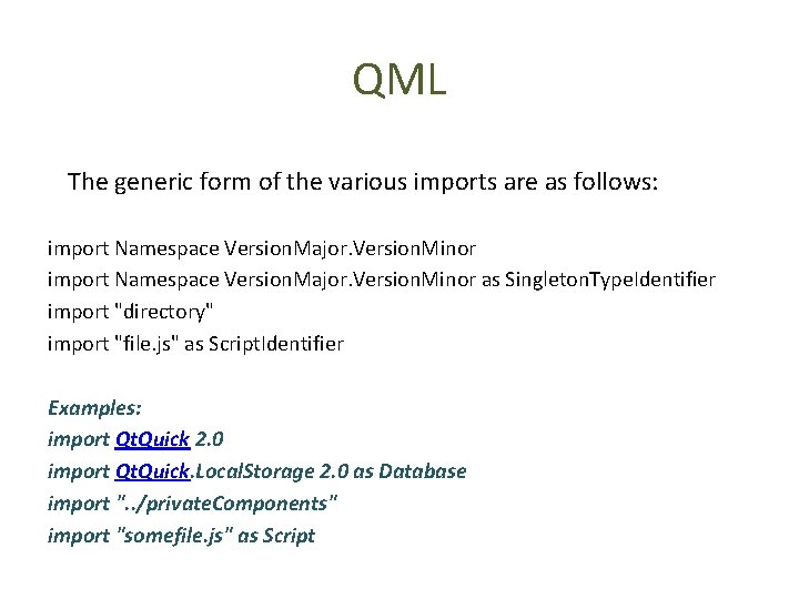 QML The generic form of the various imports are as follows: import Namespace Version.