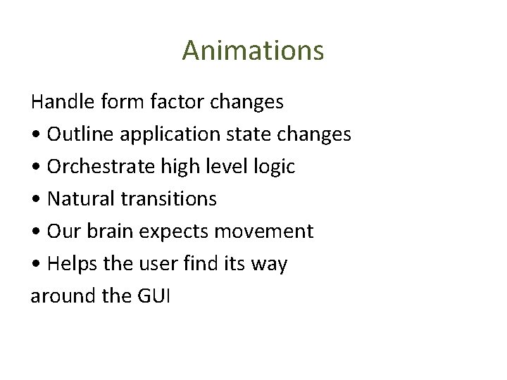Animations Handle form factor changes • Outline application state changes • Orchestrate high level