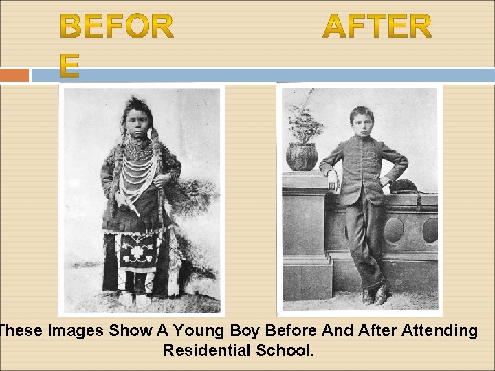 These Images Show A Young Boy Before And After Attending Residential School. 