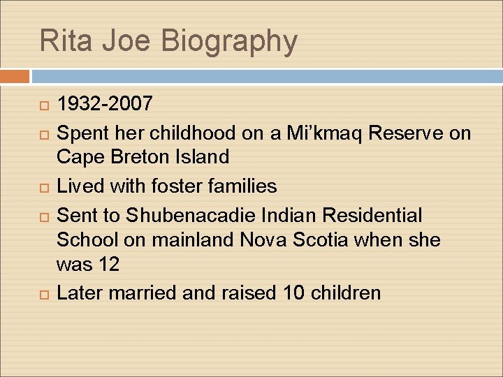 Rita Joe Biography 1932 -2007 Spent her childhood on a Mi’kmaq Reserve on Cape
