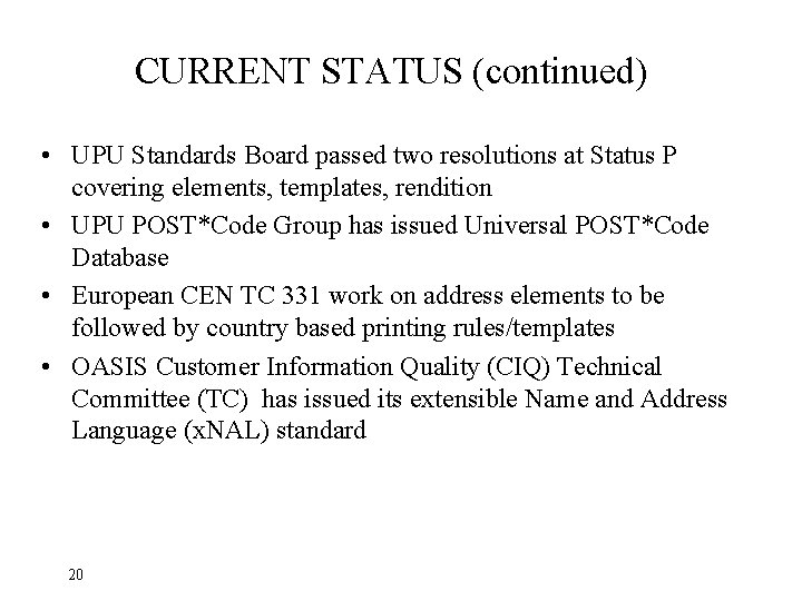 CURRENT STATUS (continued) • UPU Standards Board passed two resolutions at Status P covering