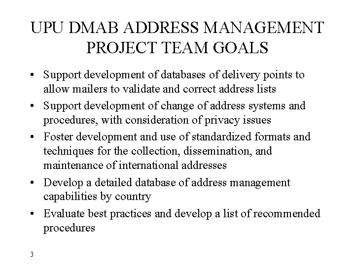 UPU DMAB ADDRESS MANAGEMENT PROJECT TEAM GOALS • Support development of databases of delivery