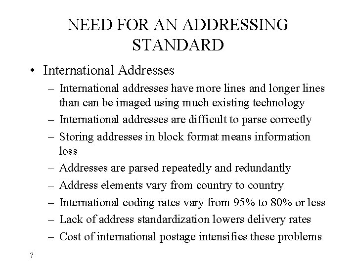 NEED FOR AN ADDRESSING STANDARD • International Addresses – International addresses have more lines