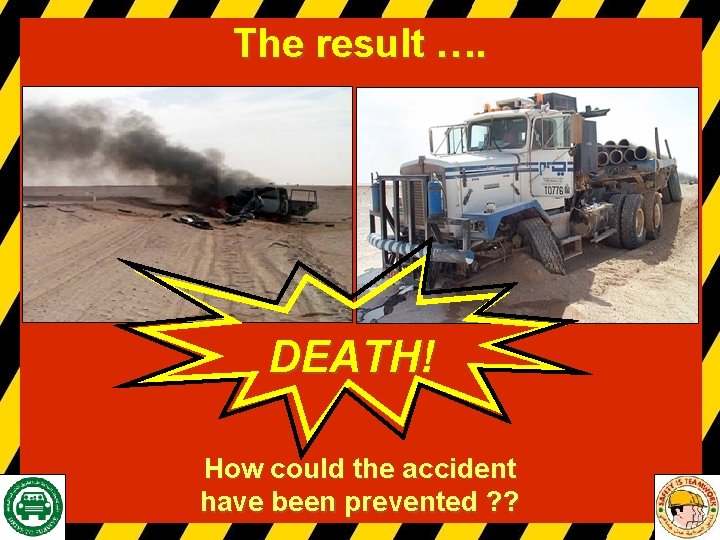 The result …. . DEATH! How could the accident have been prevented ? ?