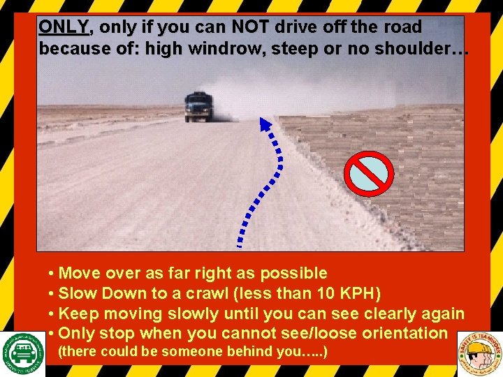 ONLY, only if you can NOT drive off the road because of: high windrow,