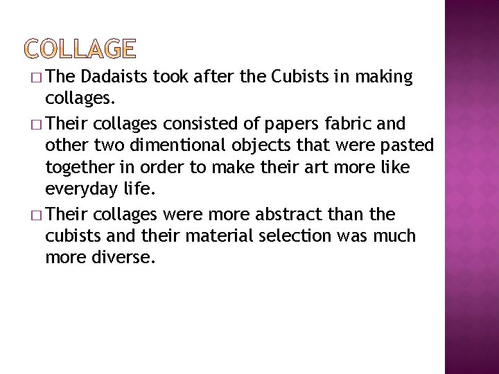 � The Dadaists took after the Cubists in making collages. � Their collages consisted