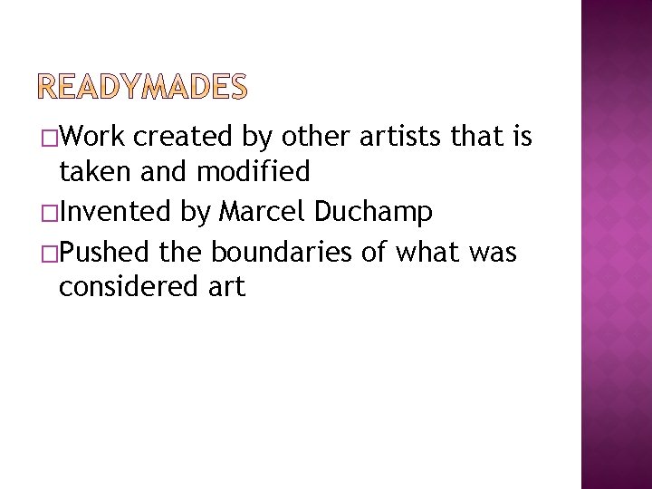 �Work created by other artists that is taken and modified �Invented by Marcel Duchamp