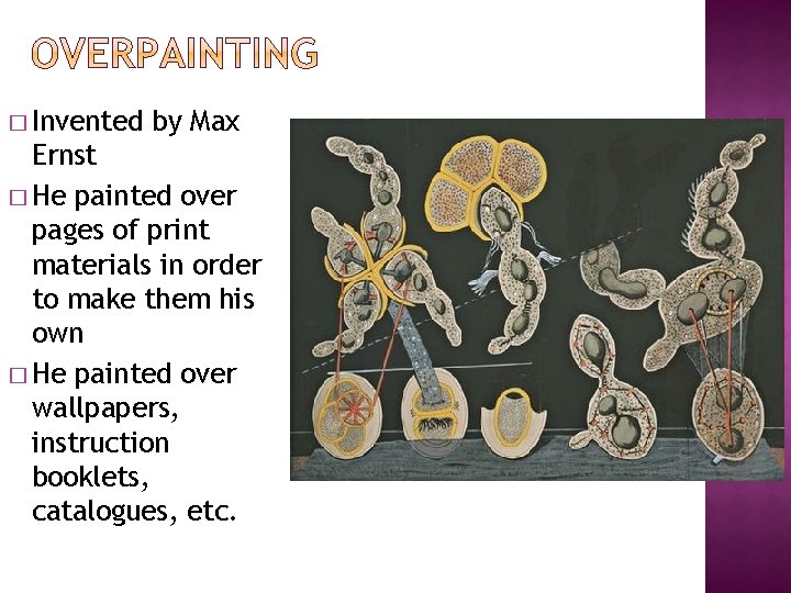 � Invented by Max Ernst � He painted over pages of print materials in