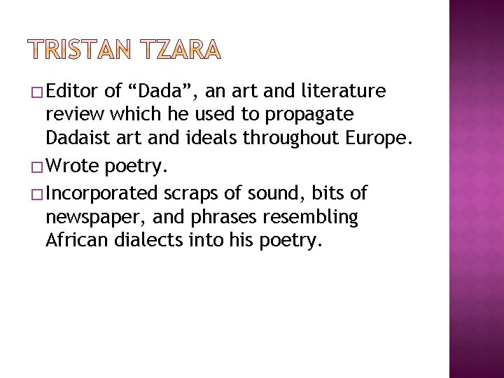 � Editor of “Dada”, an art and literature review which he used to propagate