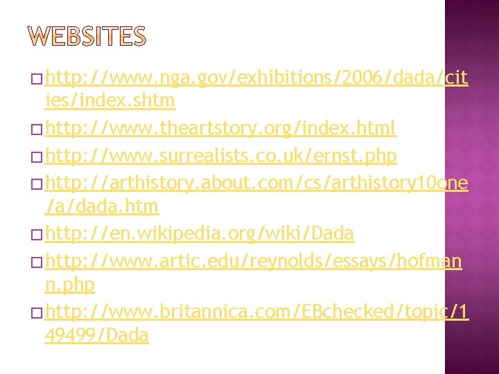 � http: //www. nga. gov/exhibitions/2006/dada/cit ies/index. shtm � http: //www. theartstory. org/index. html �