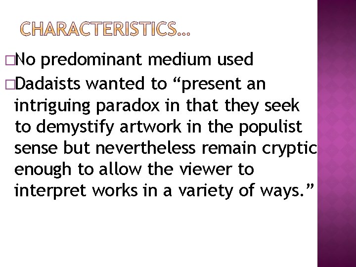 �No predominant medium used �Dadaists wanted to “present an intriguing paradox in that they