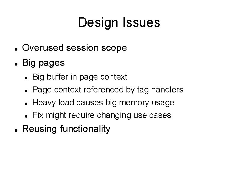 Design Issues Overused session scope Big pages Big buffer in page context Page context