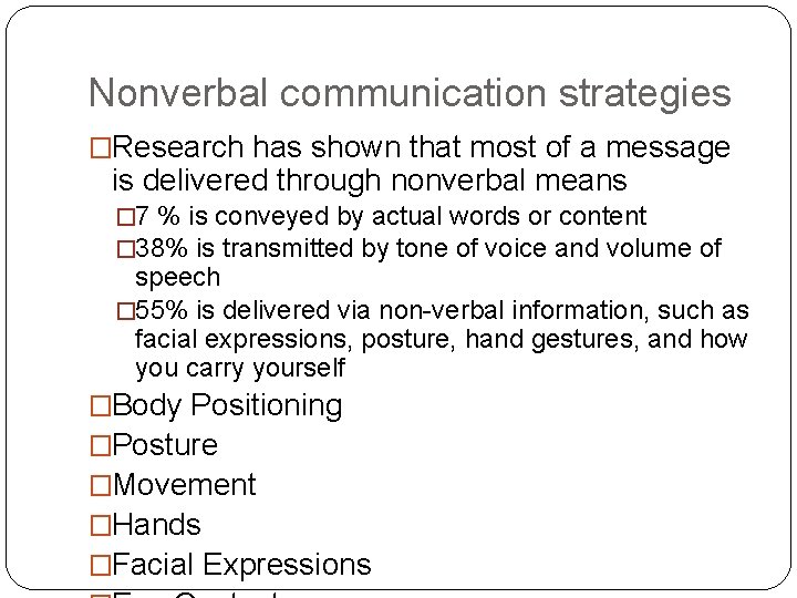 Nonverbal communication strategies �Research has shown that most of a message is delivered through Nonverbal communication strategies �Research has shown that most of a message is delivered through