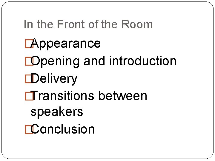 In the Front of the Room �Appearance �Opening and introduction �Delivery �Transitions between speakers In the Front of the Room �Appearance �Opening and introduction �Delivery �Transitions between speakers