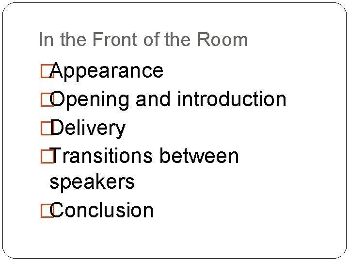 In the Front of the Room �Appearance �Opening and introduction �Delivery �Transitions between speakers