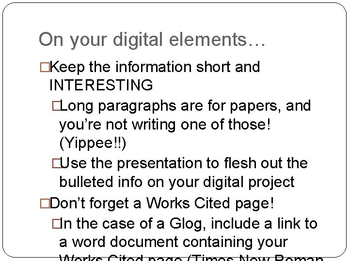 On your digital elements… �Keep the information short and INTERESTING �Long paragraphs are for On your digital elements… �Keep the information short and INTERESTING �Long paragraphs are for
