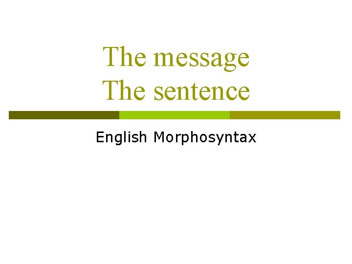 The message The sentence English Morphosyntax The message The sentence English Morphosyntax