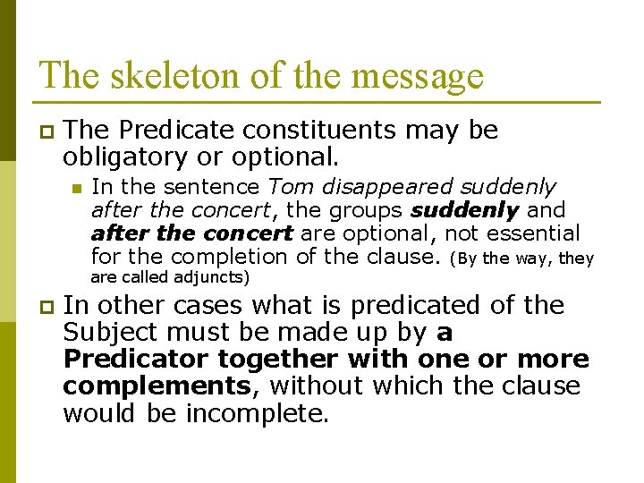 The skeleton of the message p The Predicate constituents may be obligatory or optional. The skeleton of the message p The Predicate constituents may be obligatory or optional.