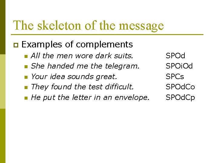 The skeleton of the message p Examples of complements n n n All the The skeleton of the message p Examples of complements n n n All the