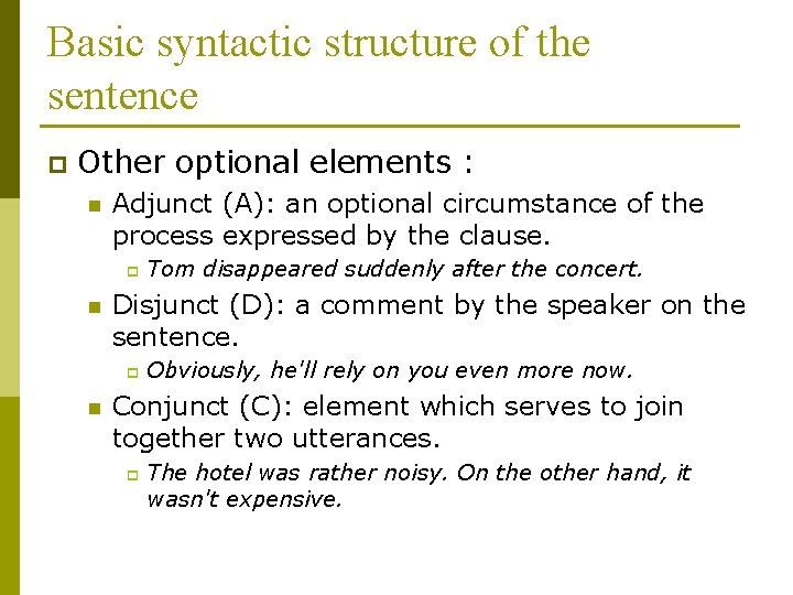 Basic syntactic structure of the sentence p Other optional elements : n Adjunct (A): Basic syntactic structure of the sentence p Other optional elements : n Adjunct (A):