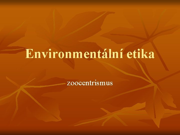 Environmentální etika zoocentrismus 