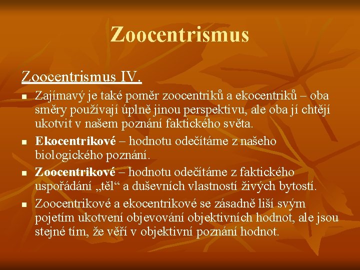 Zoocentrismus IV. n n Zajímavý je také poměr zoocentriků a ekocentriků – oba směry