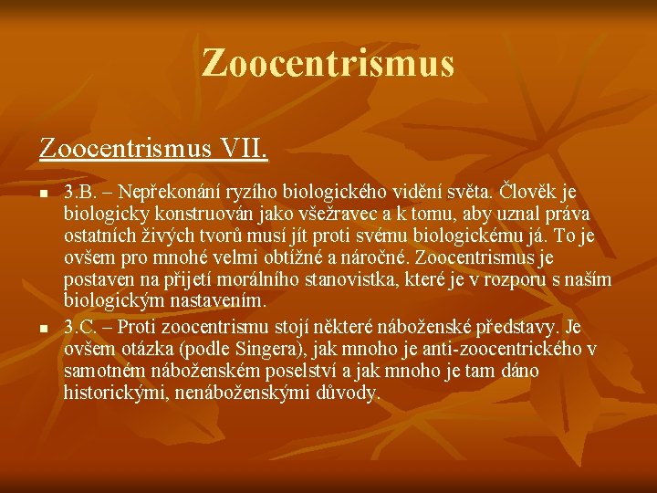 Zoocentrismus VII. n n 3. B. – Nepřekonání ryzího biologického vidění světa. Člověk je