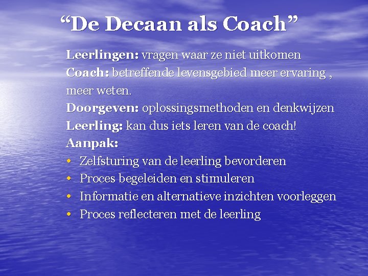 “De Decaan als Coach” Leerlingen: vragen waar ze niet uitkomen Coach: betreffende levensgebied meer