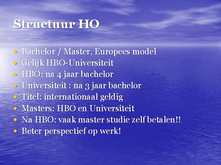 Structuur HO • • Bachelor / Master, Europees model Gelijk HBO-Universiteit HBO: na 4