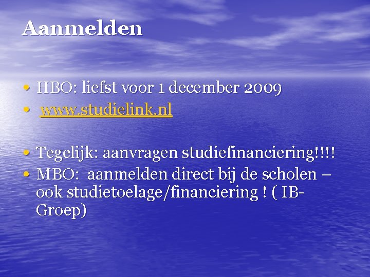 Aanmelden • HBO: liefst voor 1 december 2009 • www. studielink. nl • Tegelijk: