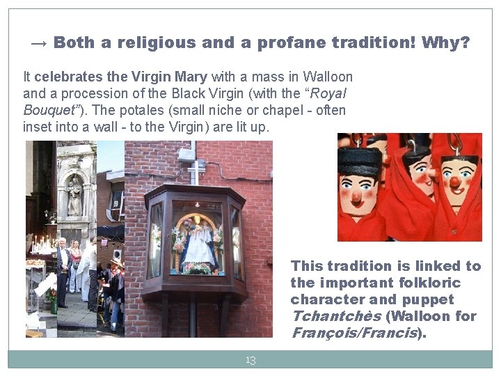 → Both a religious and a profane tradition! Why? It celebrates the Virgin Mary