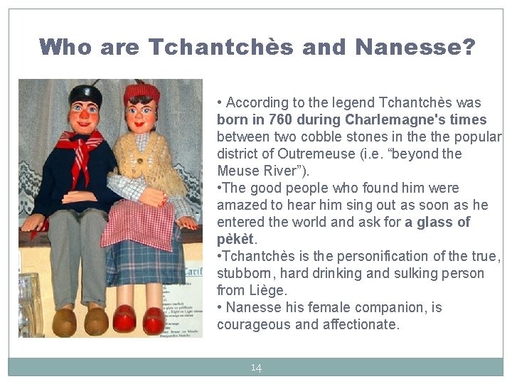 Who are Tchantchès and Nanesse? • According to the legend Tchantchès was born in