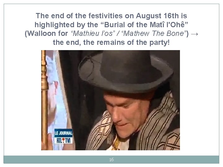 The end of the festivities on August 16 th is highlighted by the “Burial The end of the festivities on August 16 th is highlighted by the “Burial