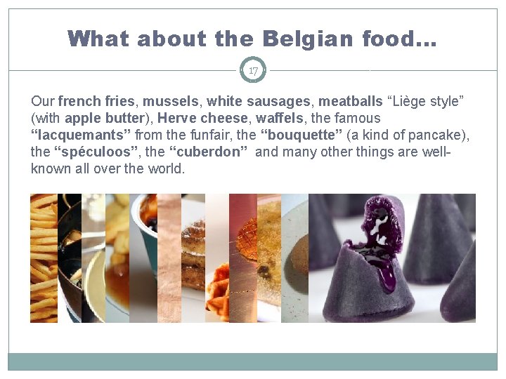 What about the Belgian food… 17 Our french fries, mussels, white sausages, meatballs “Liège What about the Belgian food… 17 Our french fries, mussels, white sausages, meatballs “Liège
