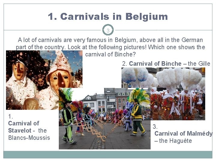 1. Carnivals in Belgium 3 A lot of carnivals are very famous in Belgium,