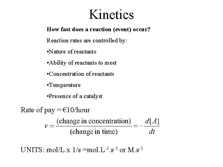 Kinetics How fast does a reaction (event) occur? Reaction rates are controlled by: •