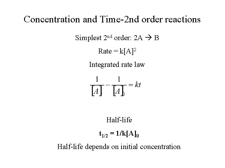 Concentration and Time-2 nd order reactions Simplest 2 nd order: 2 A B Rate